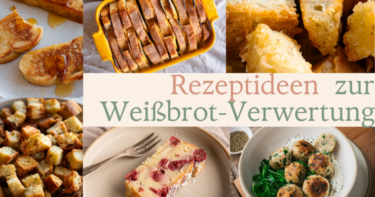 Einfache Rezepte um Weißbrot zu verwerten